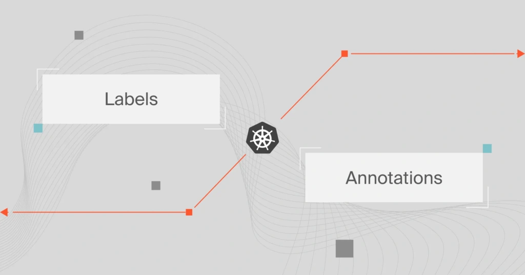 Kubernetes Annotations Vs. Labels