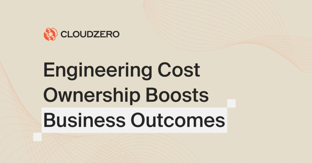 Engineering Cost Ownership Boosts Business Outcomes