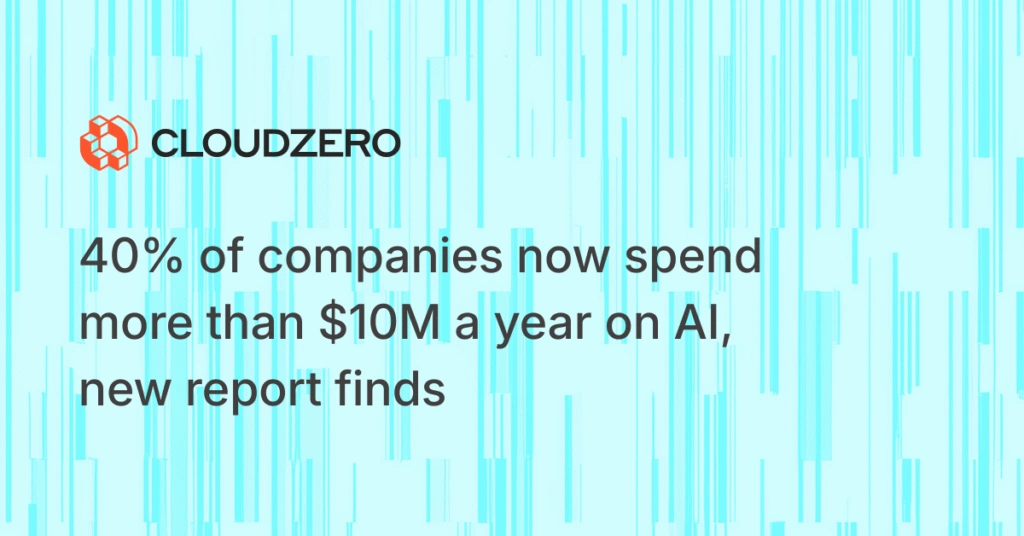40% Of Companies Now Spend More Than $10M A Year On AI, New Report Finds