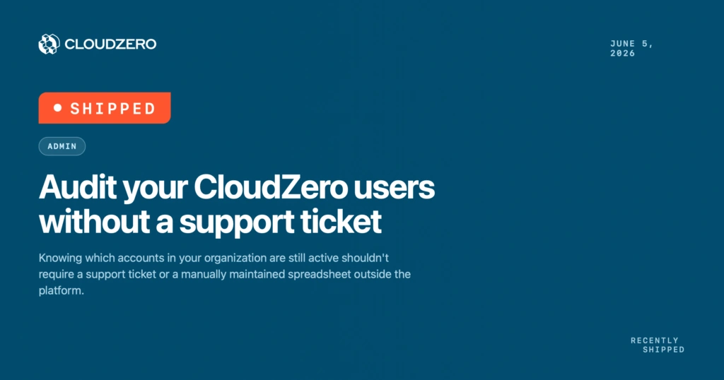 Shipped: Audit your CloudZero users without a support ticket