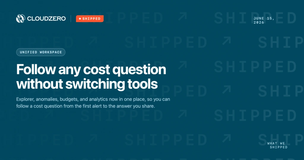 Shipped: Follow any cost question without switching tools