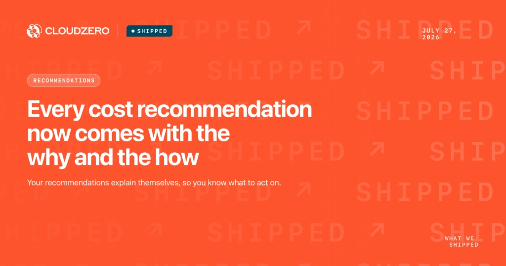 Shipped: Every cost recommendation now comes with the why and the how