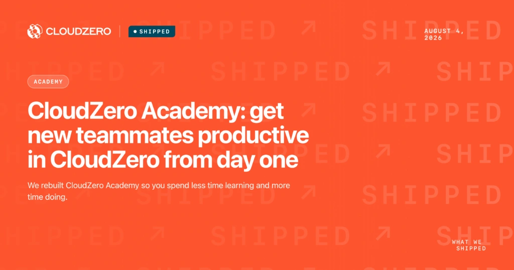 Shipped: CloudZero Academy: get new teammates productive in CloudZero from day one