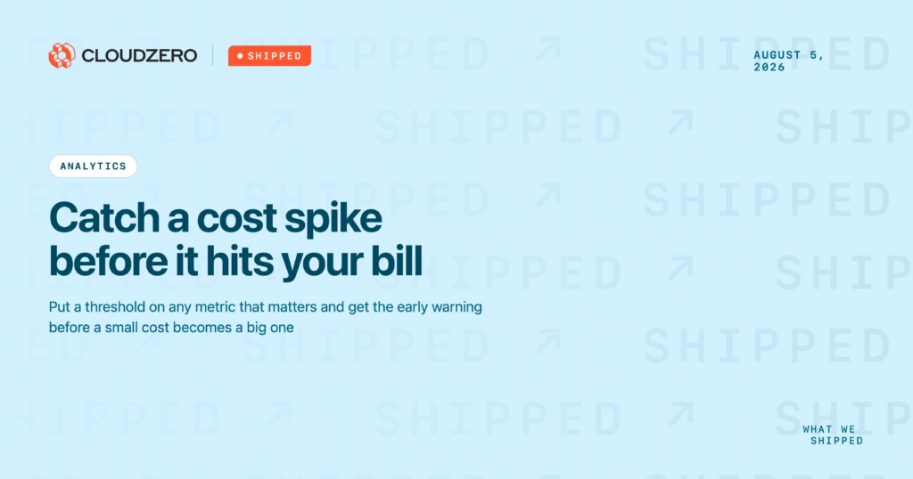 Shipped: Catch a cost spike before it hits your bill