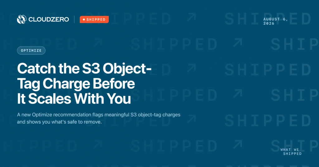 Shipped: Catch the S3 object-tag charge before it scales with you
