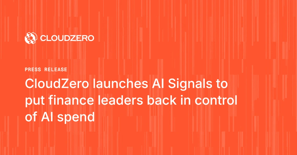 CloudZero launches AI Signals to put finance leaders back in control of AI spend