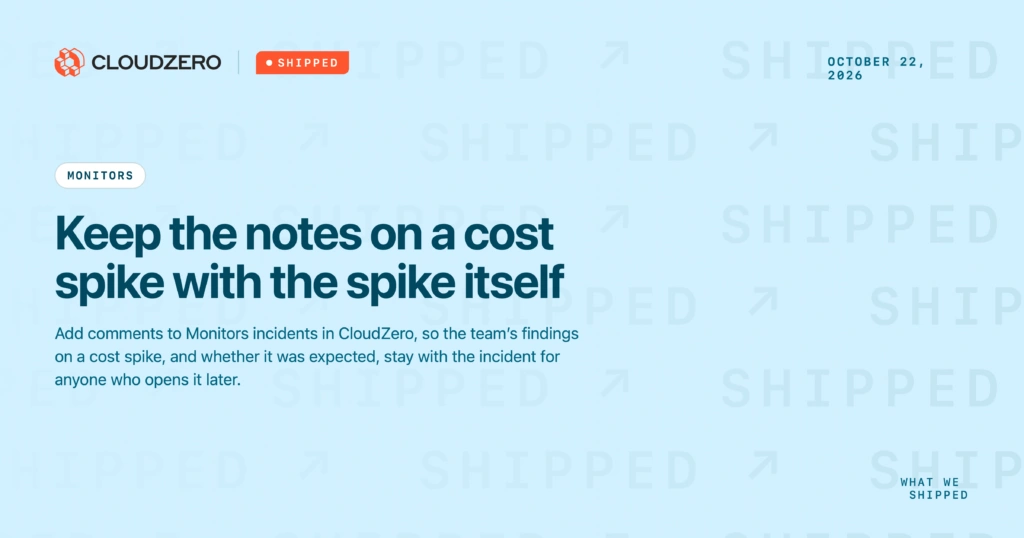 Shipped: Keep the notes on a cost spike with the spike itself